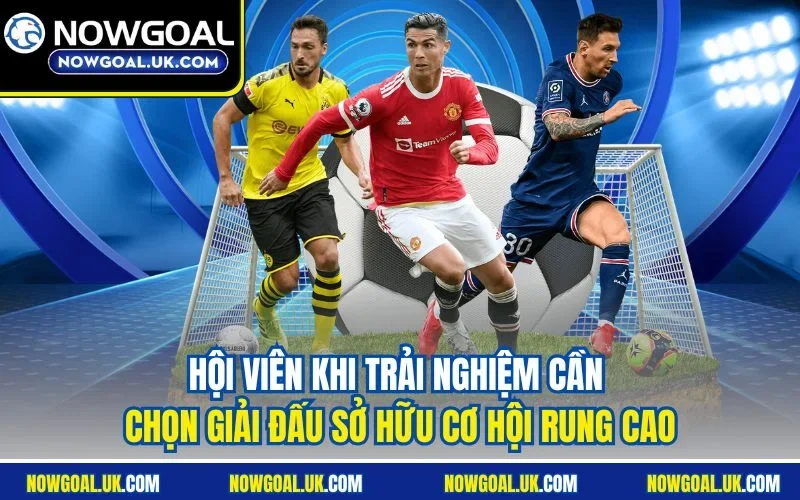 Hội viên khi trải nghiệm cần chọn giải đấu sở hữu cơ hội rung cao