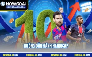 Hướng Dẫn Đánh Handicap - Bí Quyết Rinh Thưởng Khủng